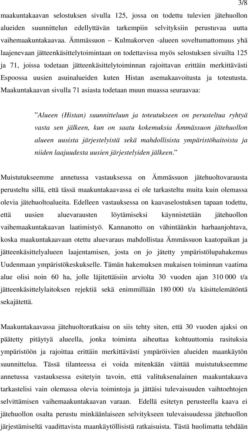 erittäin merkittävästi Espoossa uusien asuinalueiden kuten Histan asemakaavoitusta ja toteutusta.