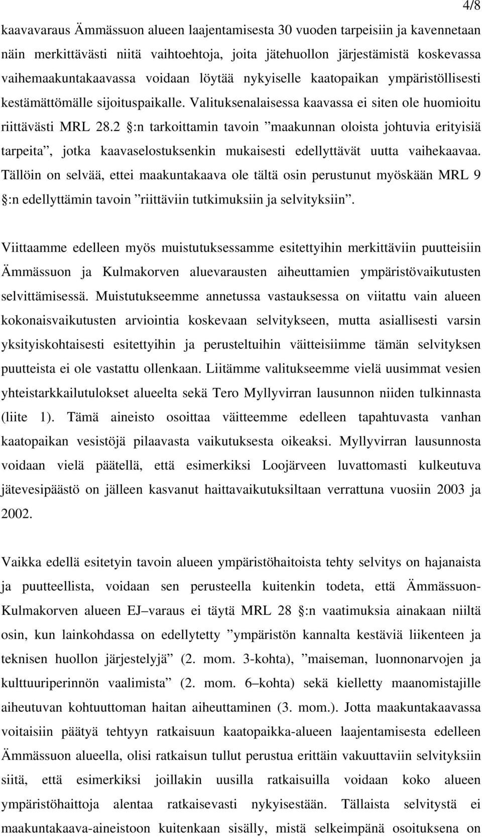 2 :n tarkoittamin tavoin maakunnan oloista johtuvia erityisiä tarpeita, jotka kaavaselostuksenkin mukaisesti edellyttävät uutta vaihekaavaa.