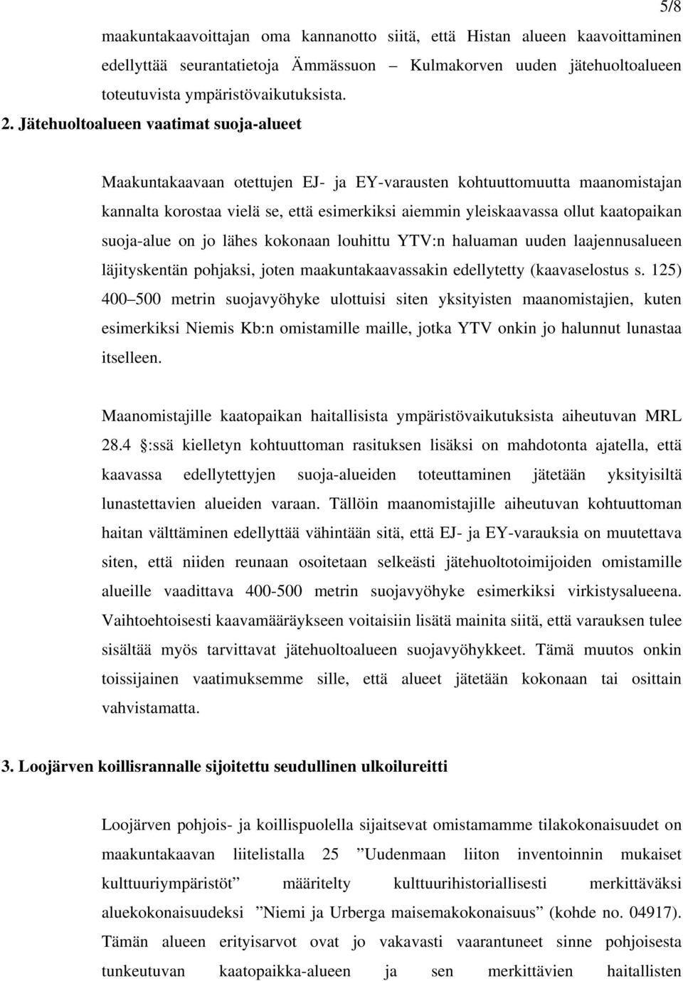 suoja-alue on jo lähes kokonaan louhittu YTV:n haluaman uuden laajennusalueen läjityskentän pohjaksi, joten maakuntakaavassakin edellytetty (kaavaselostus s.