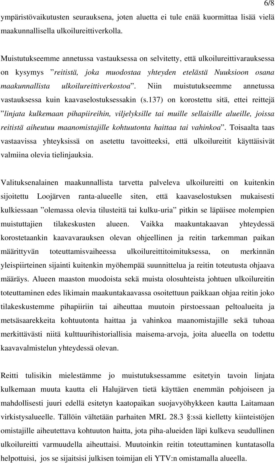Niin muistutukseemme annetussa vastauksessa kuin kaavaselostuksessakin (s.