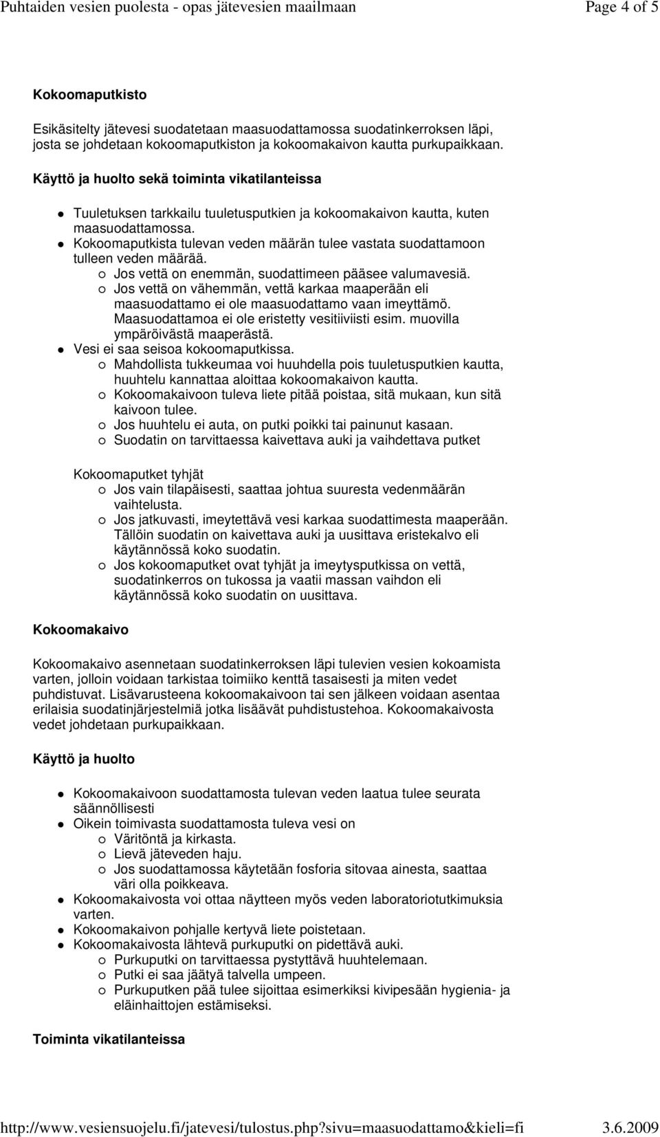 Kokoomaputkista tulevan veden määrän tulee vastata suodattamoon tulleen veden määrää. Jos vettä on enemmän, suodattimeen pääsee valumavesiä.