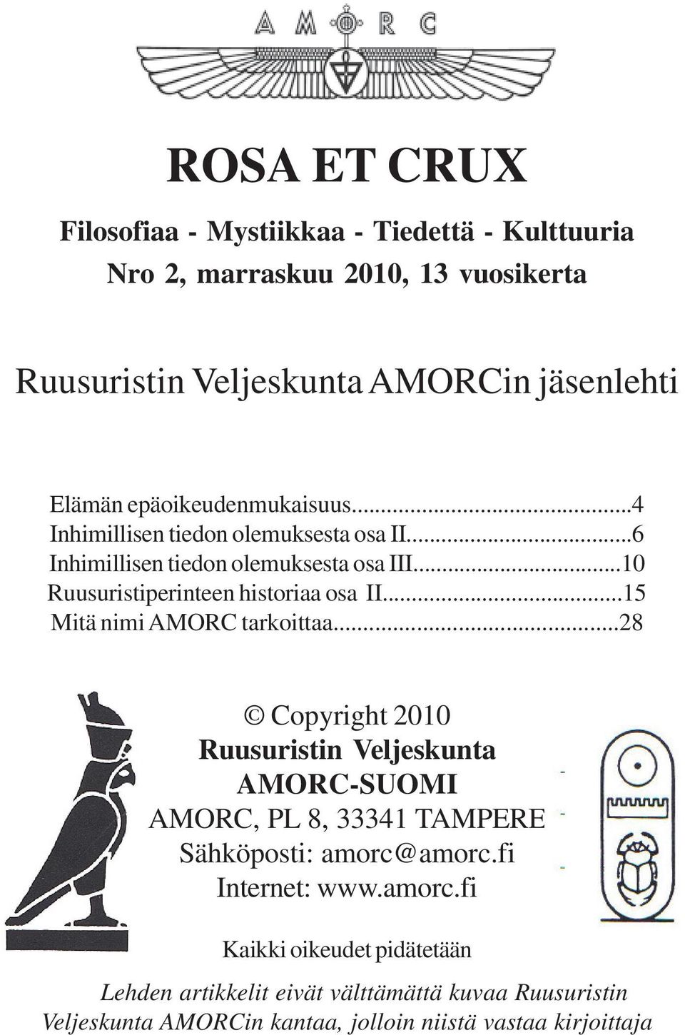 ..15 Mitä nimi AMORC tarkoittaa...28 Copyright 2010 Ruusuristin Veljeskunta AMORC-SUOMI AMORC, PL 8, 33341 TAMPERE Sähköposti: amorc@amorc.