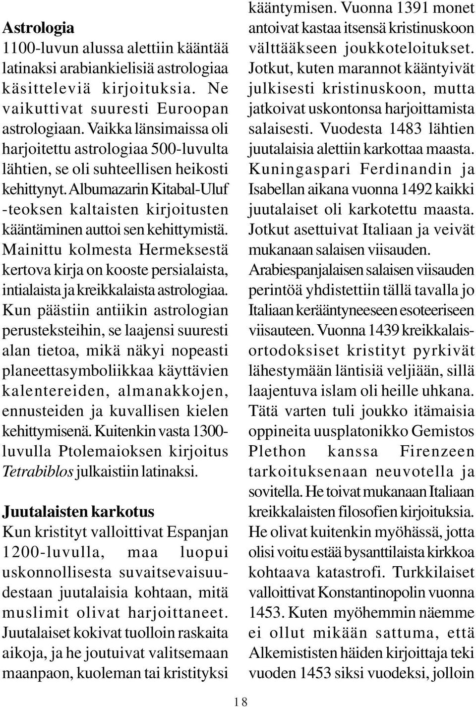 Albumazarin Kitabal-Uluf -teoksen kaltaisten kirjoitusten kääntäminen auttoi sen kehittymistä.