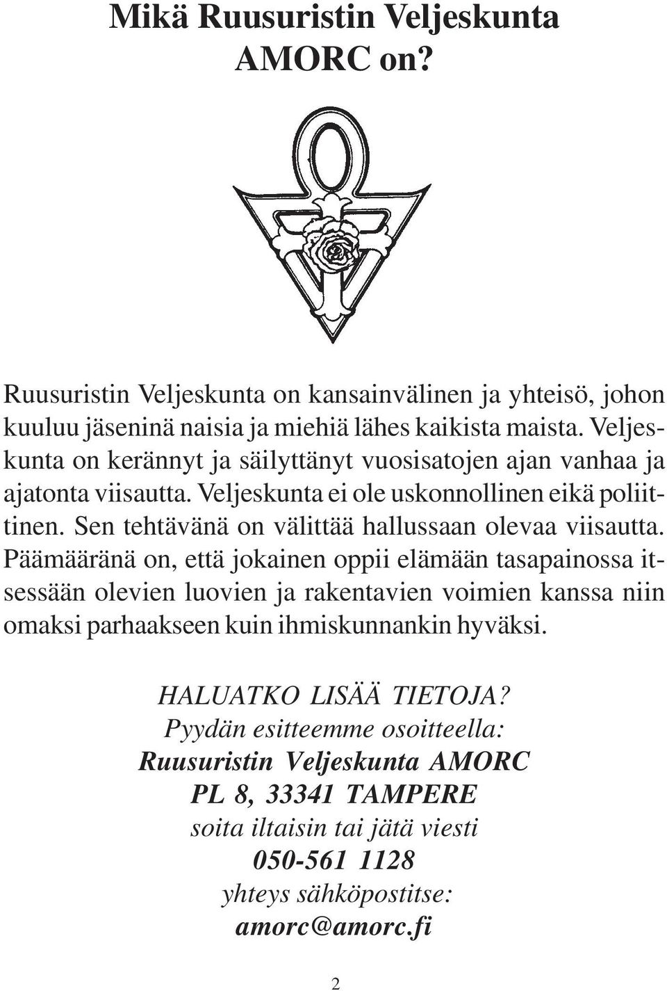 Sen tehtävänä on välittää hallussaan olevaa viisautta.