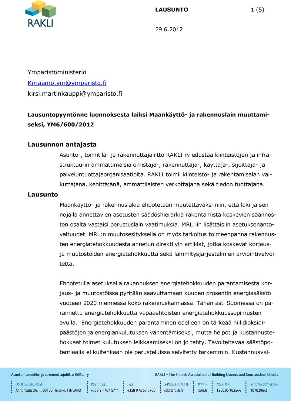 infrastruktuurin ammattimaisia omistaja-, rakennuttaja-, käyttäjä-, sijoittaja- ja palveluntuottajaorganisaatioita.