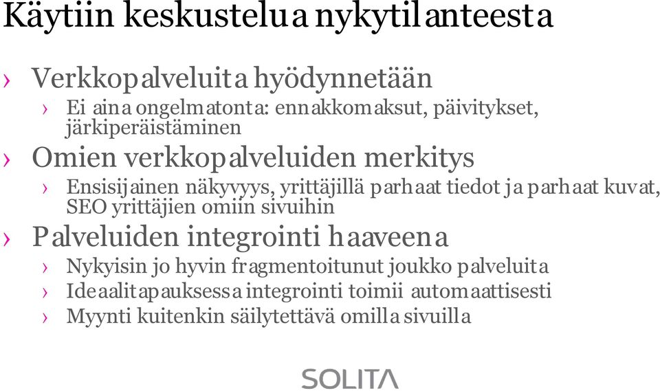 tiedot ja parhaat kuvat, SEO yrittäjien omiin sivuihin Palveluiden integrointi haaveena Nykyisin jo hyvin