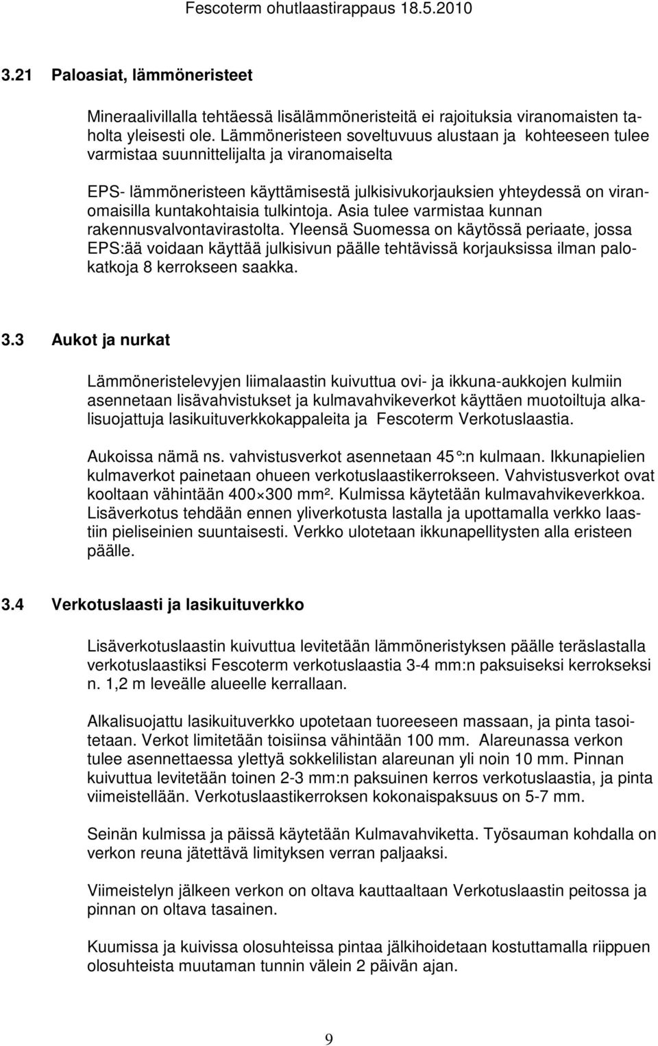 tulkintoja. Asia tulee varmistaa kunnan rakennusvalvontavirastolta.