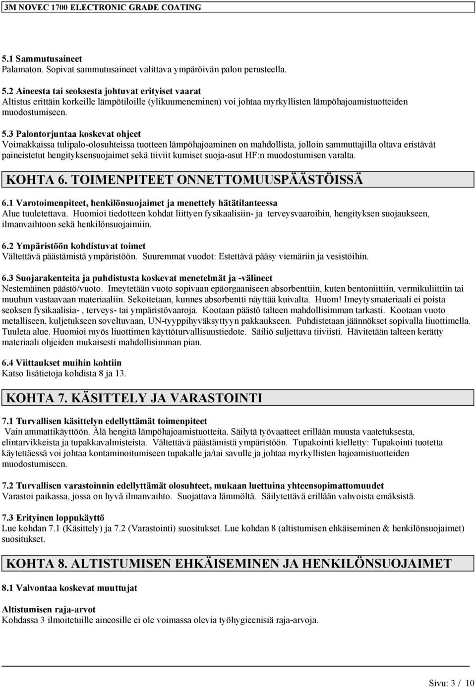 3 Palontorjuntaa koskevat ohjeet Vomakkassa tulpalo-olosuhtessa tuotteen lämpöhajoamnen on mahdollsta, jollon sammuttajlla oltava erstävät panestetut hengtyksensuojamet sekä tvt kumset suoja-asut