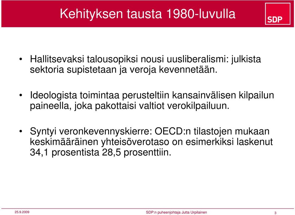 Ideologista toimintaa perusteltiin kansainvälisen kilpailun paineella, joka pakottaisi valtiot