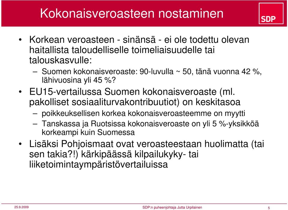 pakolliset sosiaaliturvakontribuutiot) on keskitasoa poikkeuksellisen korkea kokonaisveroasteemme on myytti Tanskassa ja Ruotsissa kokonaisveroaste on