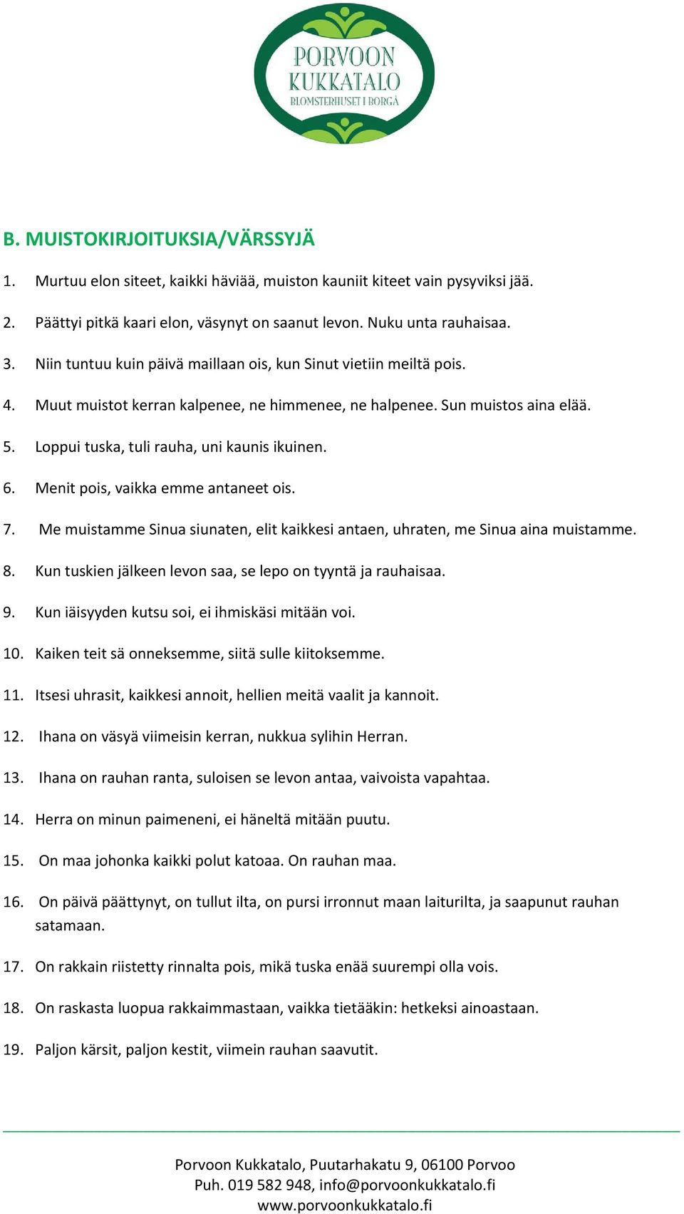 6. Menit pois, vaikka emme antaneet ois. 7. Me muistamme Sinua siunaten, elit kaikkesi antaen, uhraten, me Sinua aina muistamme. 8. Kun tuskien jälkeen levon saa, se lepo on tyyntä ja rauhaisaa. 9.