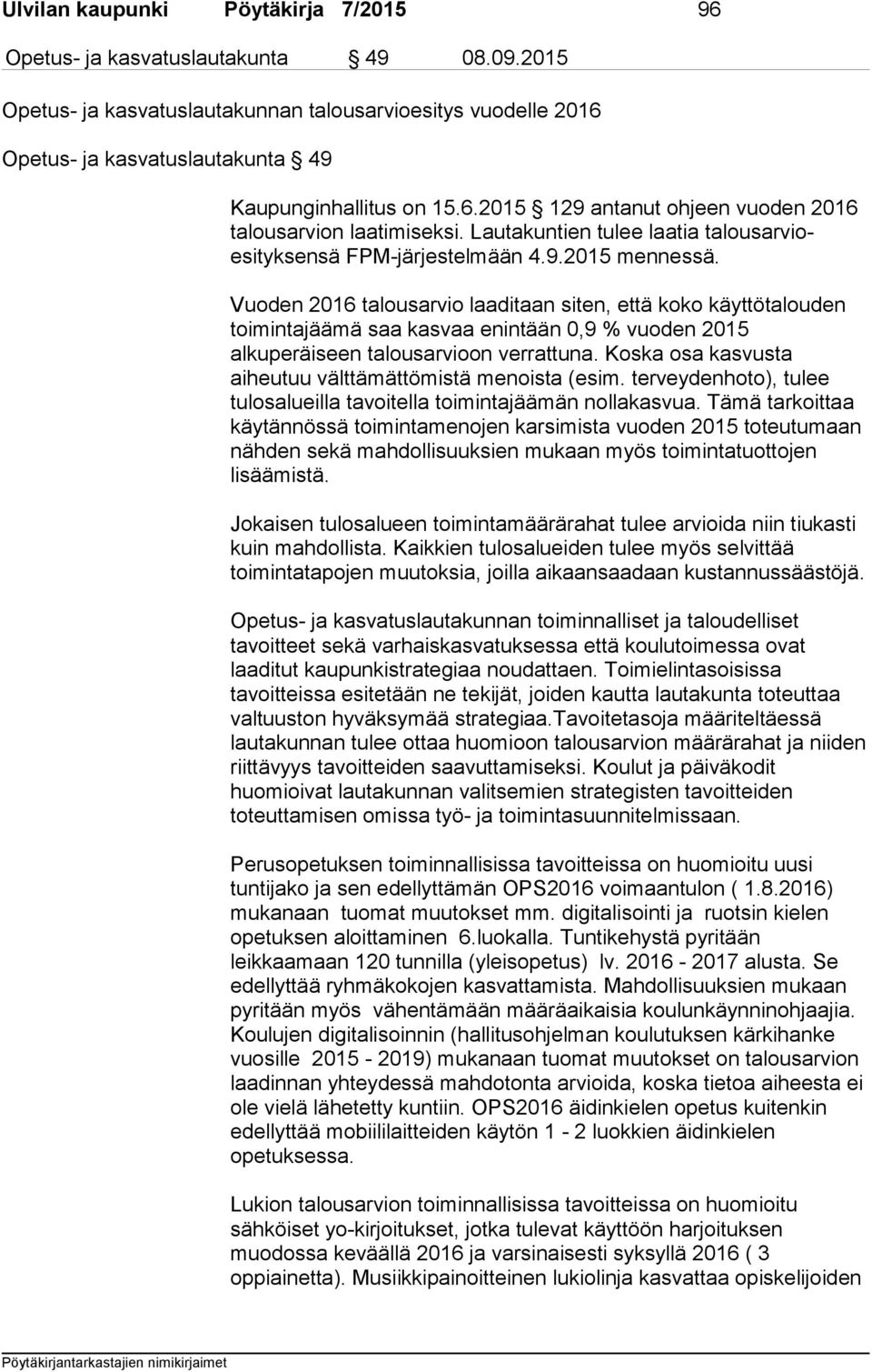 Lautakuntien tulee laatia talousarvioesityksensä FPM-järjestelmään 4.9.2015 mennessä.