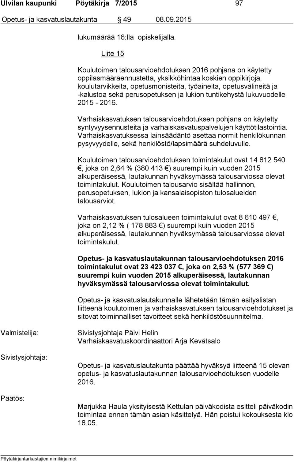 -kalustoa sekä perusopetuksen ja lukion tuntikehystä lukuvuodelle 2015-2016.