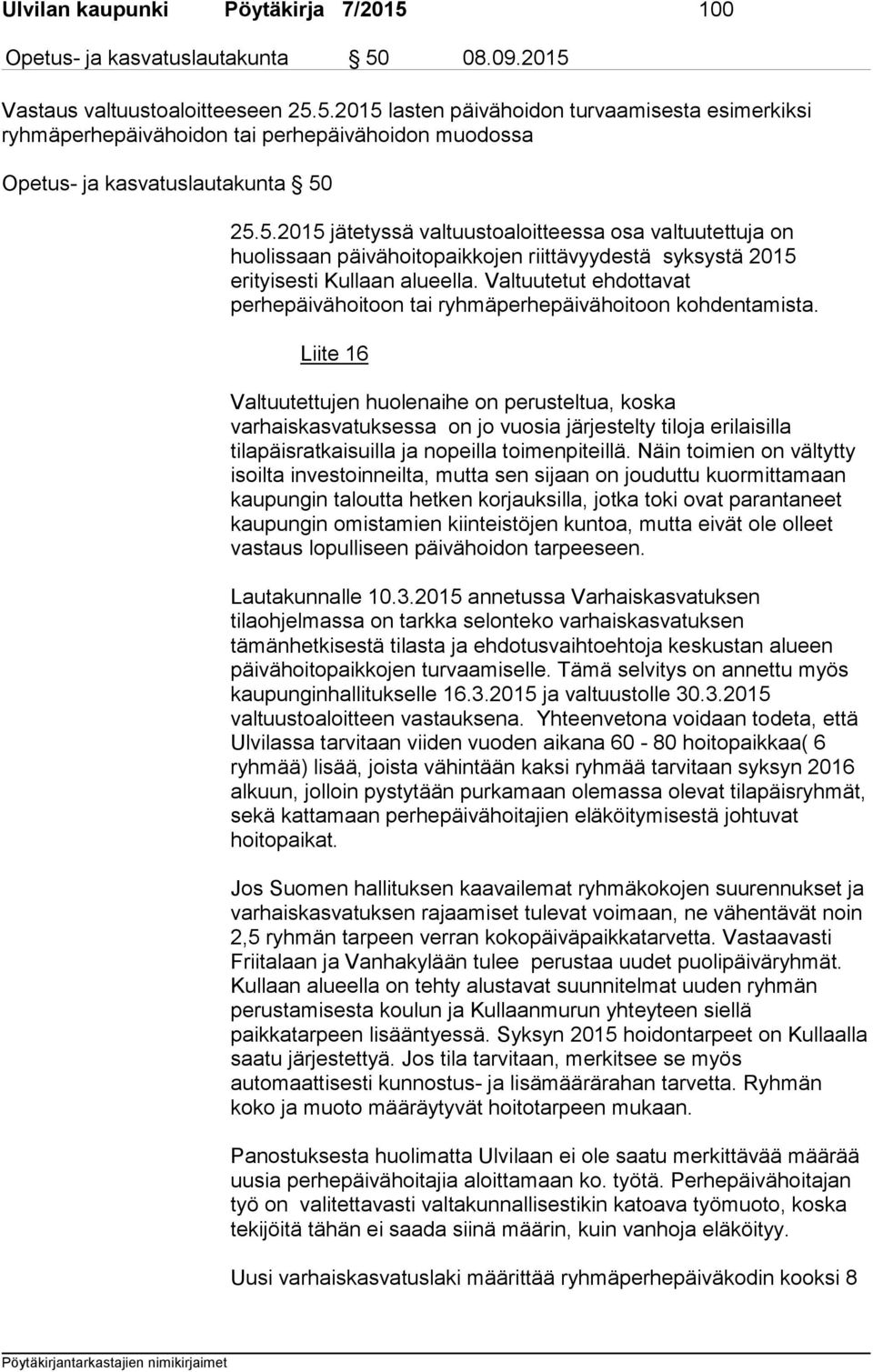Valtuutetut ehdottavat perhepäivähoitoon tai ryhmäperhepäivähoitoon kohdentamista.