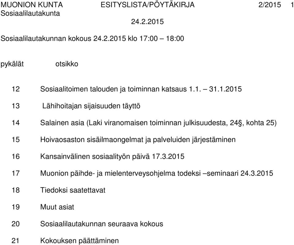1. 31.1.2015 13 Lähihoitajan sijaisuuden täyttö 14 Salainen asia (Laki viranomaisen toiminnan julkisuudesta, 24, kohta 25) 15 Hoivaosaston