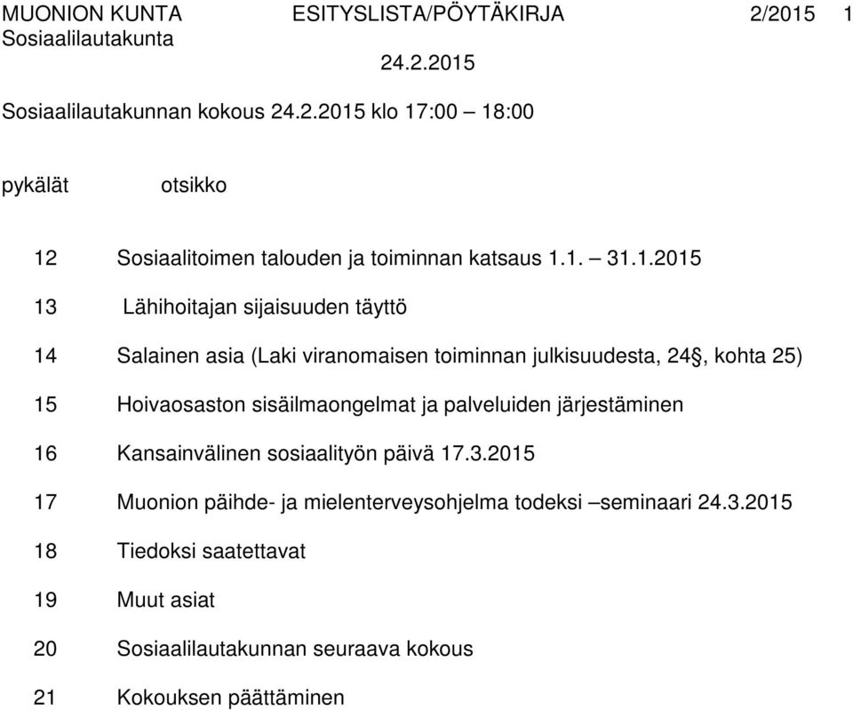 1. 31.1.2015 13 Lähihoitajan sijaisuuden täyttö 14 Salainen asia (Laki viranomaisen toiminnan julkisuudesta, 24, kohta 25) 15 Hoivaosaston