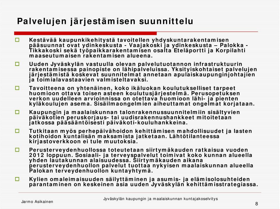 Uuden Jyväskylän vastuulla olevan palvelutuotannon infrastruktuurin rakentamisessa painopiste on lähipalveluissa.