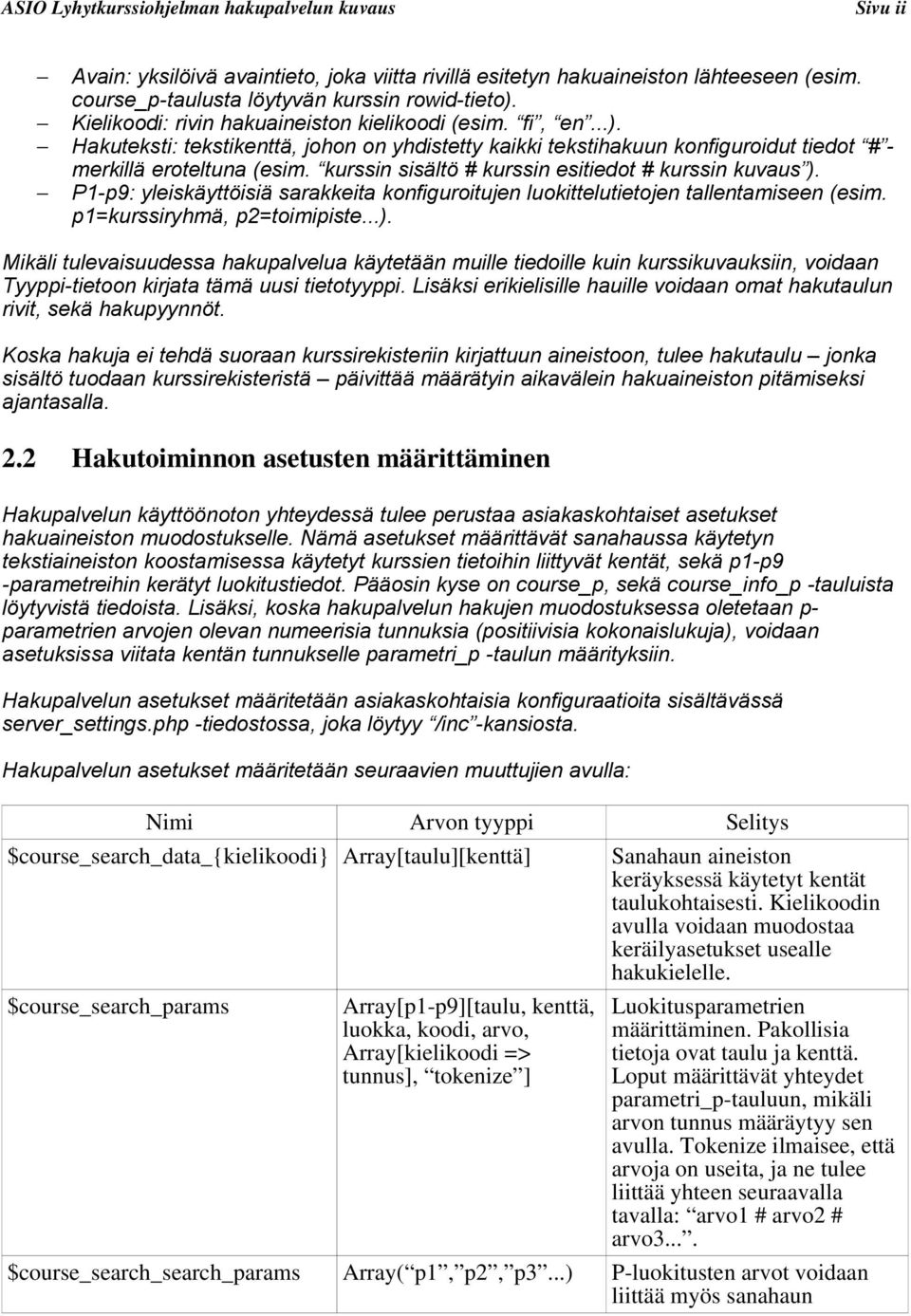 P1-p9: yleiskäyttöisiä sarakkeita konfiguroitujen luokittelutietojen tallentamiseen (esim. p1=kurssiryhmä, p2=toimipiste...).