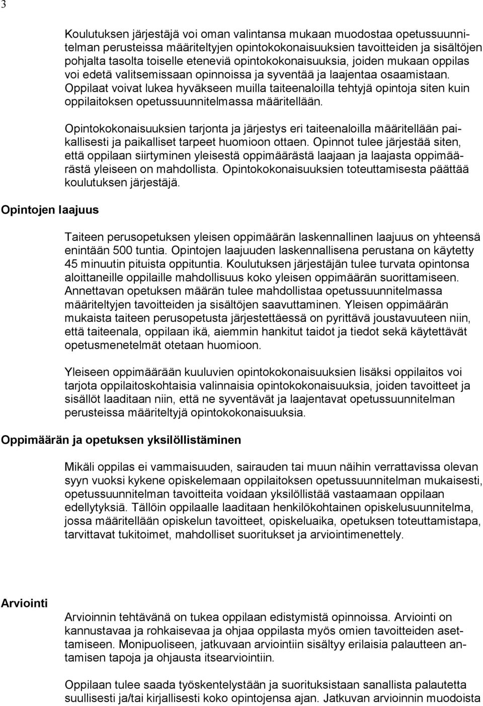 Oppilaat voivat lukea hyväkseen muilla taiteenaloilla tehtyjä opintoja si ten kuin oppilaitoksen opetussuunnitelmassa määritellään.