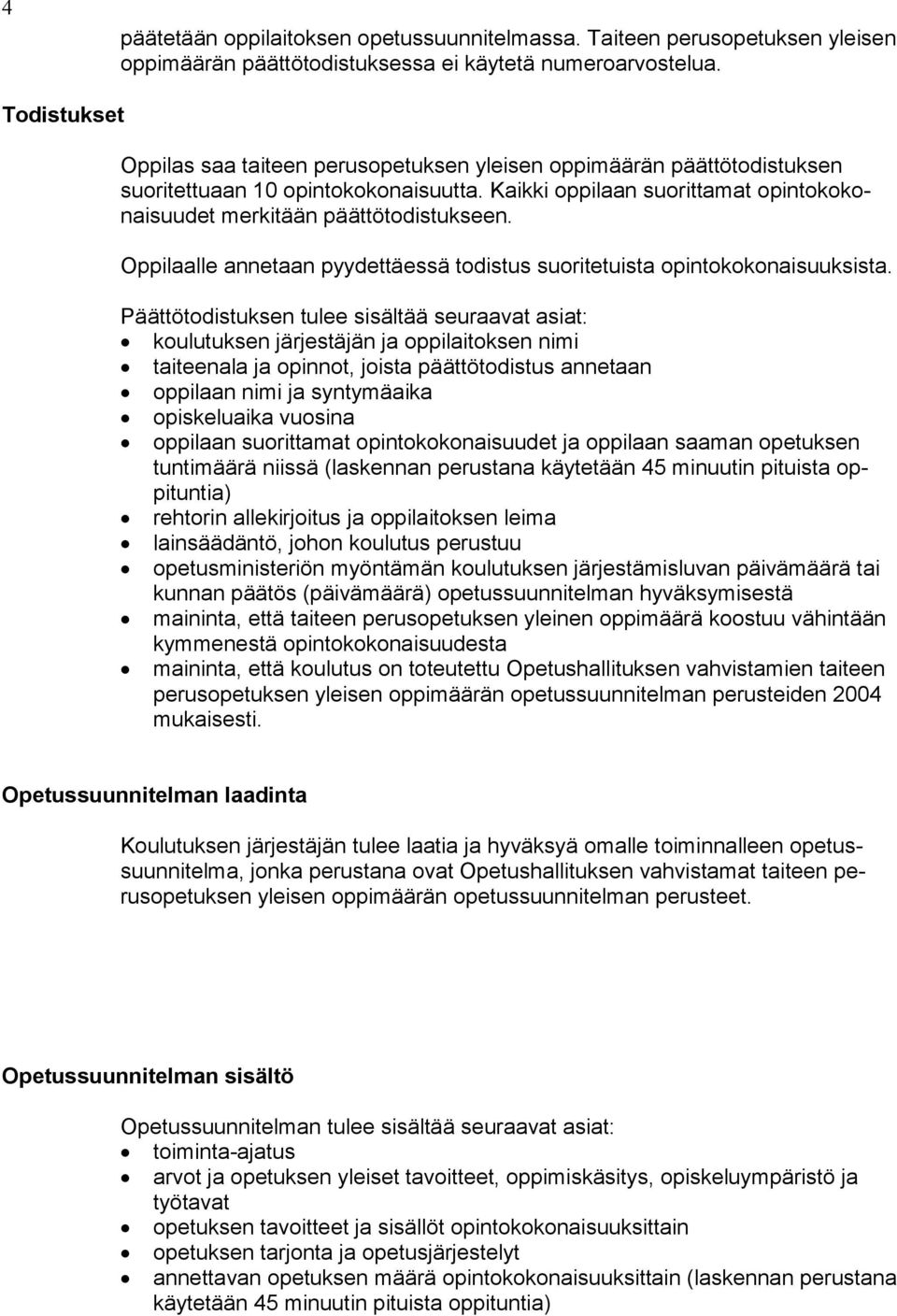 Oppilaalle annetaan pyydettäessä todistus suoritetuista opintokokonaisuuksis ta.