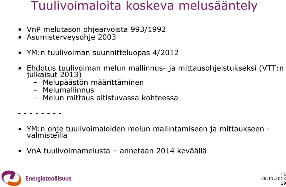 julkaisut 2013) Melupäästön määrittäminen Melumallinnus Melun mittaus altistuvassa kohteessa - - - - - - - -