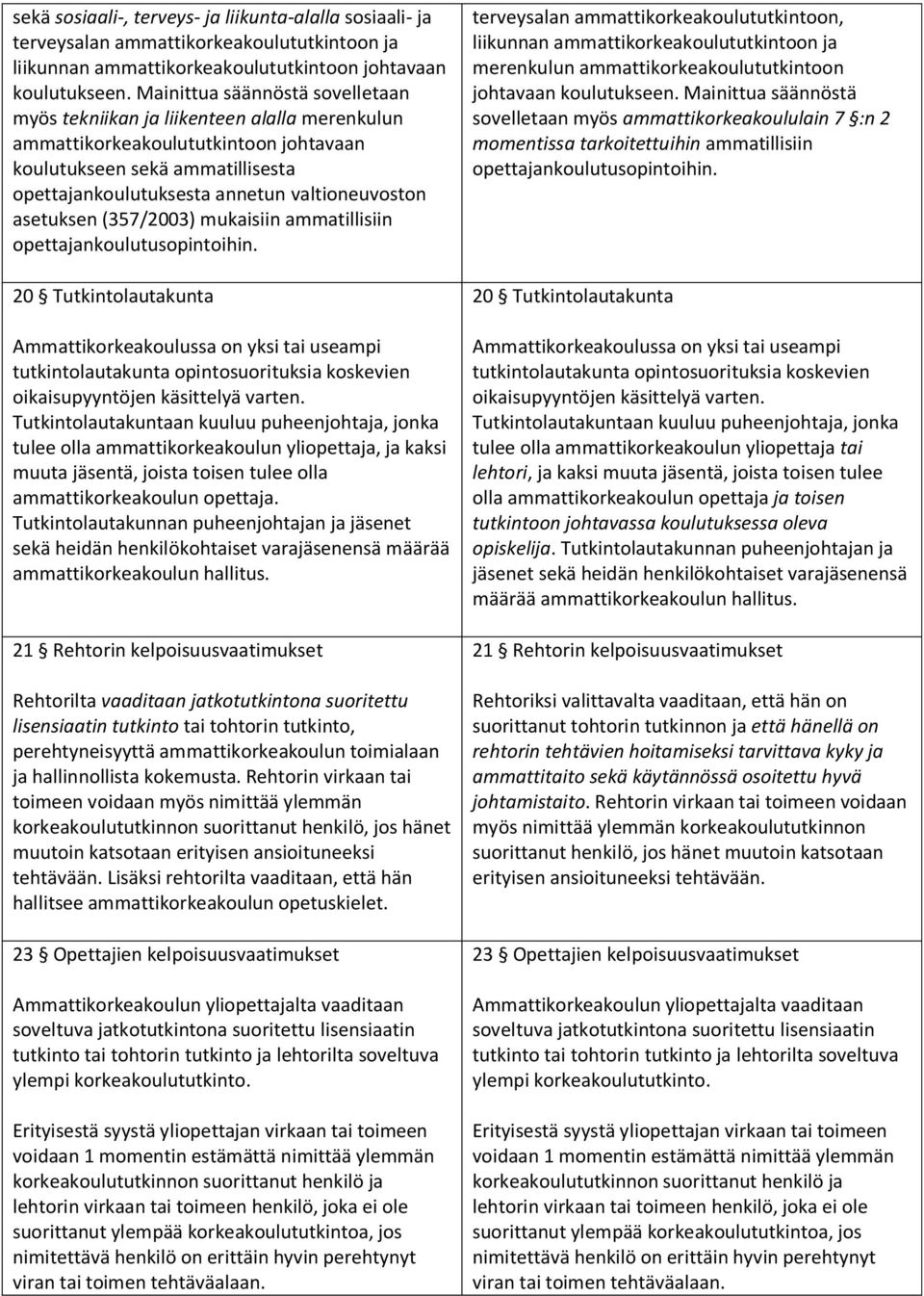 asetuksen (357/2003) mukaisiin ammatillisiin opettajankoulutusopintoihin.