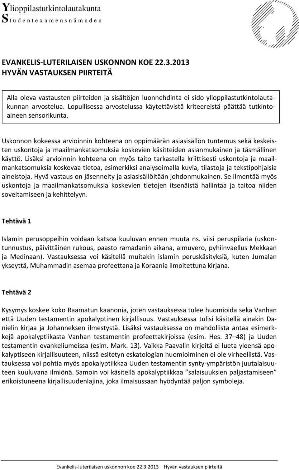 Lopullisessa arvostelussa käytettävistä kriteereistä päättää tutkintoaineen sensorikunta.