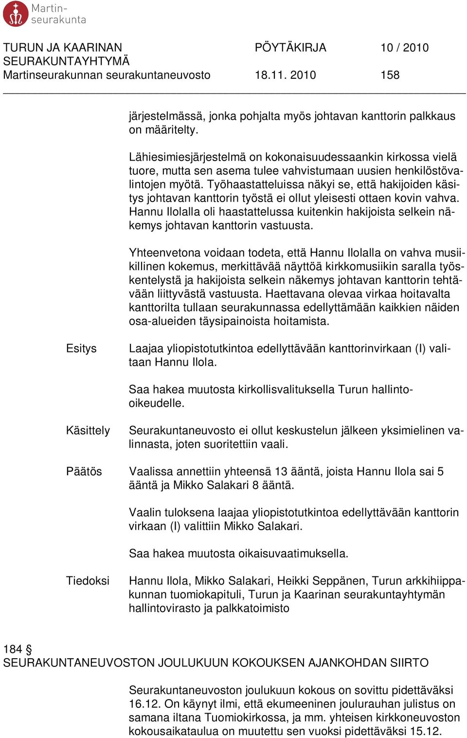 Työhaastatteluissa näkyi se, että hakijoiden käsitys johtavan kanttorin työstä ei ollut yleisesti ottaen kovin vahva.