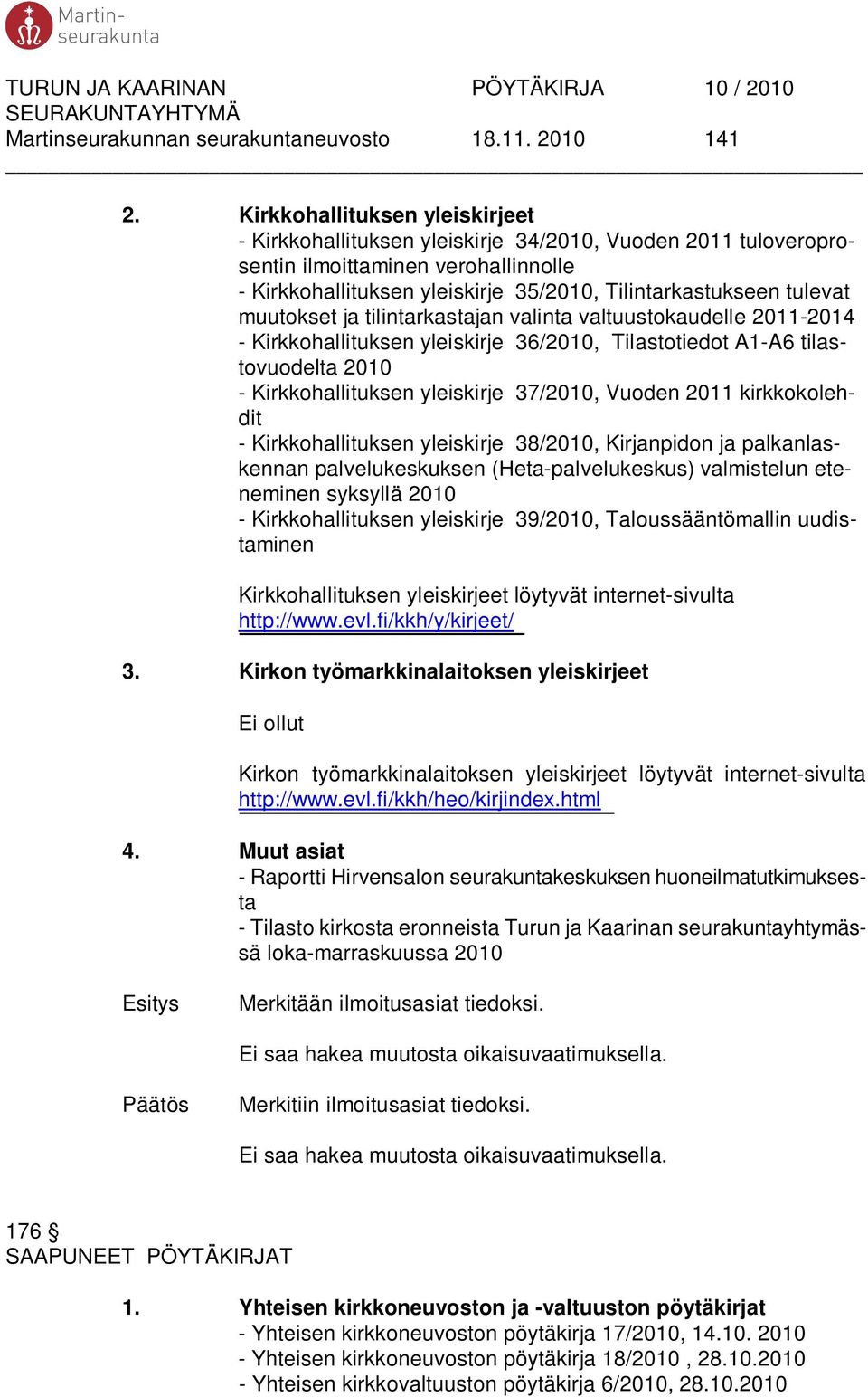 muutokset ja tilintarkastajan valinta valtuustokaudelle 2011-2014 - Kirkkohallituksen yleiskirje 36/2010, Tilastotiedot A1-A6 tilastovuodelta 2010 - Kirkkohallituksen yleiskirje 37/2010, Vuoden 2011