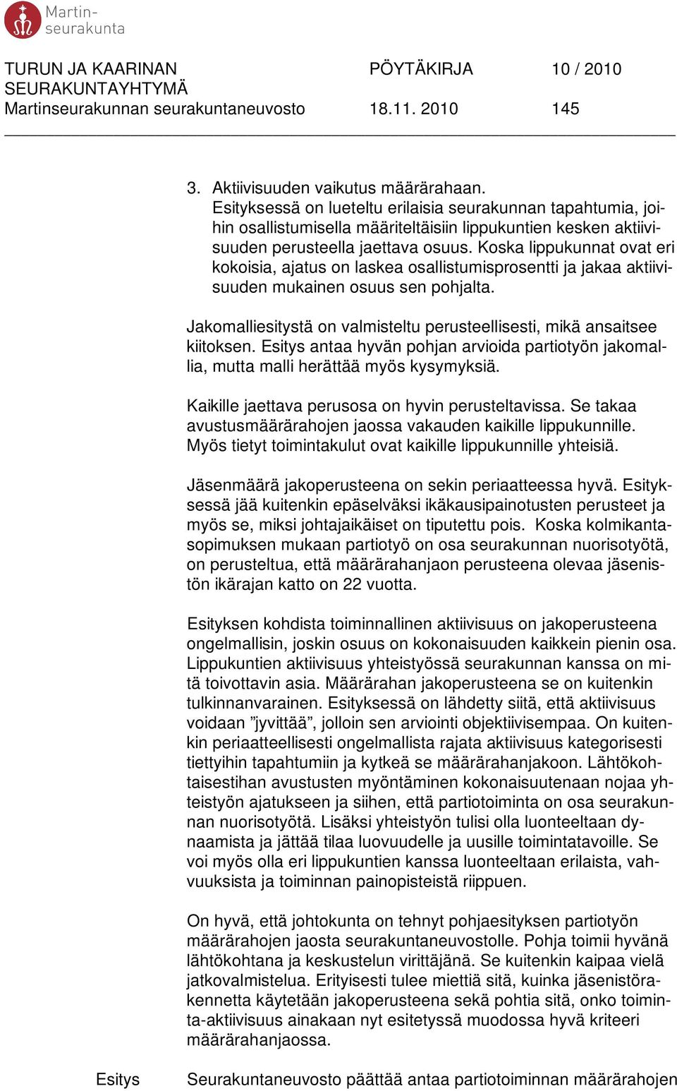 Koska lippukunnat ovat eri kokoisia, ajatus on laskea osallistumisprosentti ja jakaa aktiivisuuden mukainen osuus sen pohjalta.