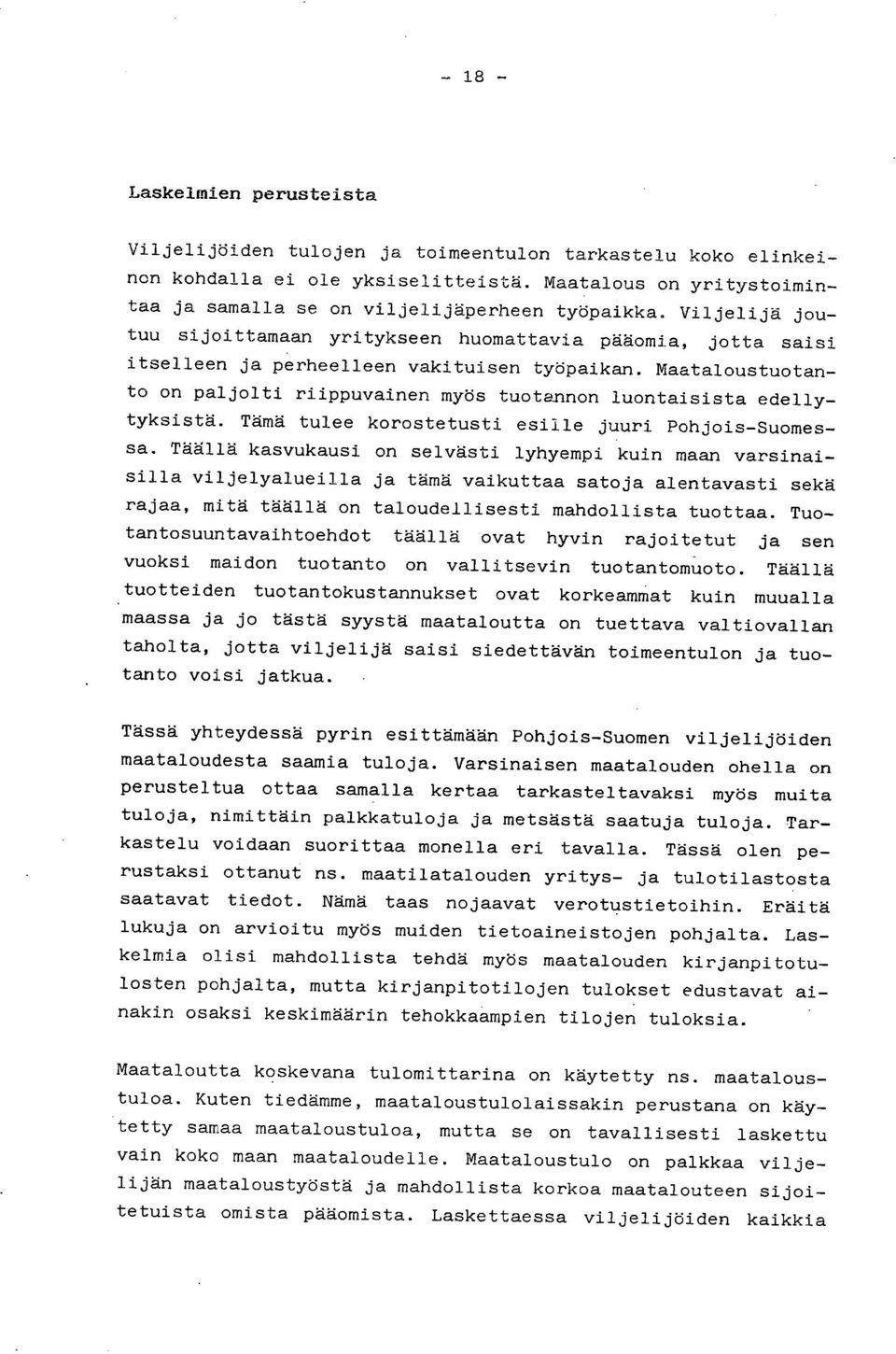 Maataloustuotanto on paljolti riippuvainen myös tuotannon luontaisista edellytyksistä. Tämä tulee korostetusti esille juuri Pohjois-Suomessa.