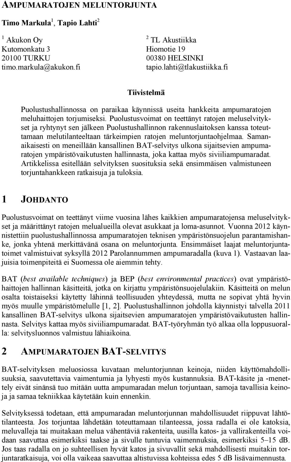 Puolustusvoimat on teettänyt ratojen meluselvitykset ja ryhtynyt sen jälkeen Puolustushallinnon rakennuslaitoksen kanssa toteuttamaan melutilanteeltaan tärkeimpien ratojen meluntorjuntaohjelmaa.