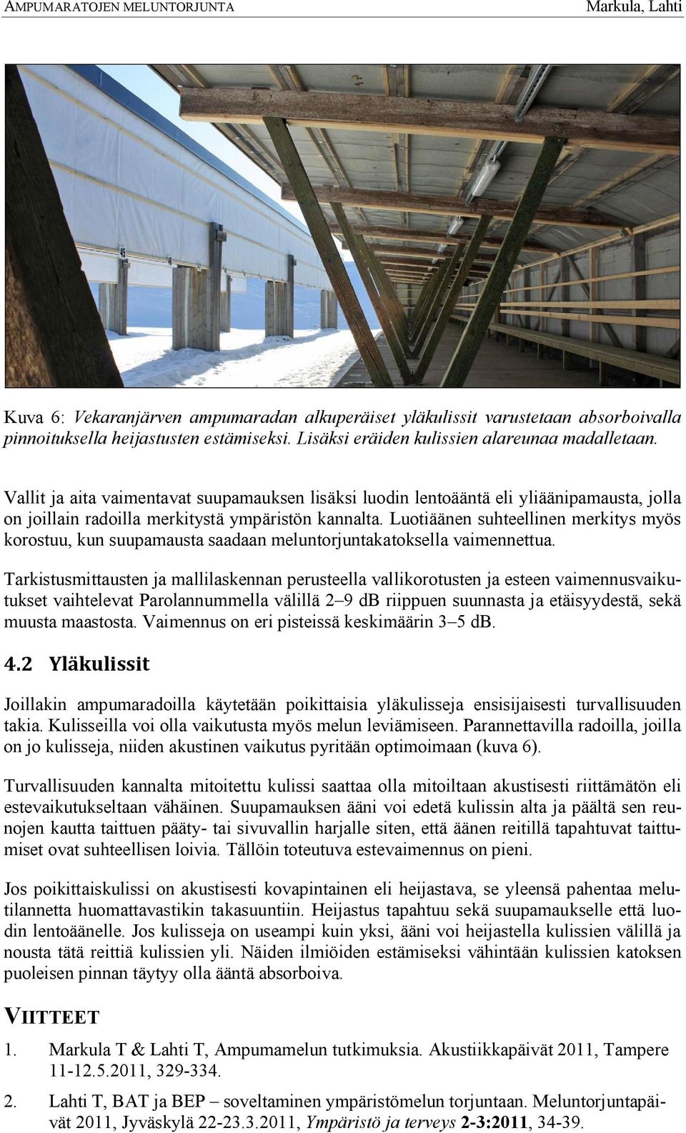 Luotiäänen suhteellinen merkitys myös korostuu, kun suupamausta saadaan meluntorjuntakatoksella vaimennettua.
