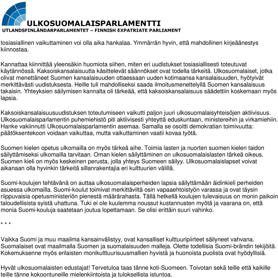 Ulkosuomalaiset, jotka olivat menettäneet Suomen kansalaisuuden ottaessaan uuden kotimaansa kansalaisuuden, hyötyivät merkittävästi uudistuksesta.