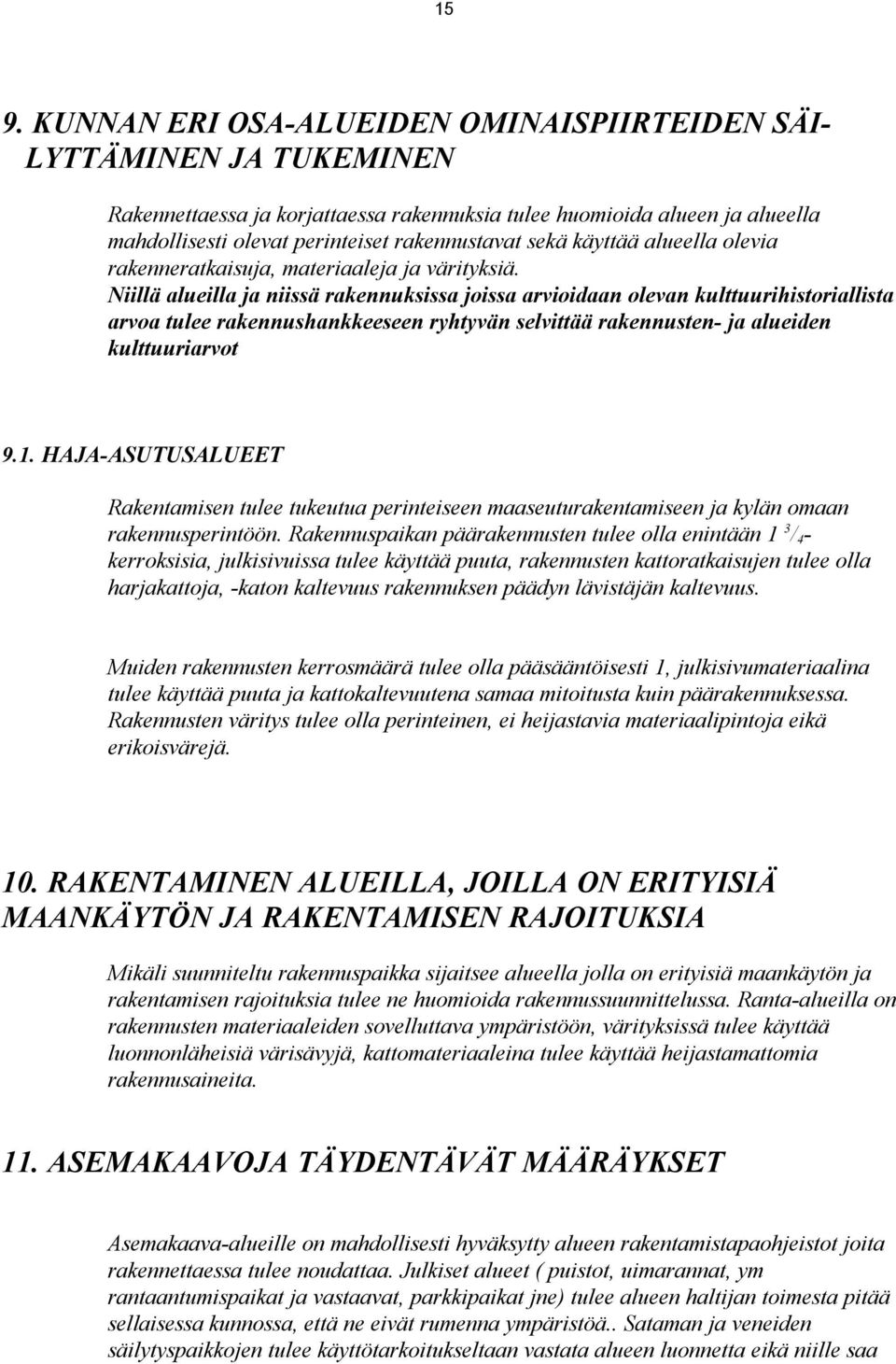 Niillä alueilla ja niissä rakennuksissa joissa arvioidaan olevan kulttuurihistoriallista arvoa tulee rakennushankkeeseen ryhtyvän selvittää rakennusten- ja alueiden kulttuuriarvot 9.1.