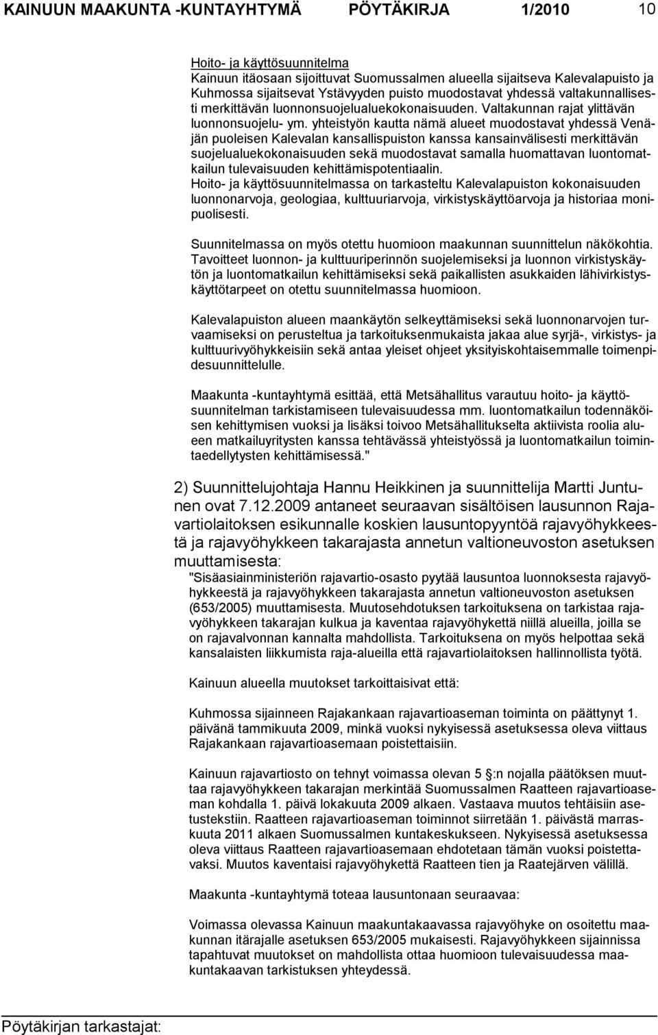 yhteistyön kautta nämä alueet muodostavat yhdessä Venäjän puoleisen Kalevalan kansallispuiston kanssa kansainvälisesti merkittävän suojelualuekokonaisuuden sekä muodostavat samalla huomattavan