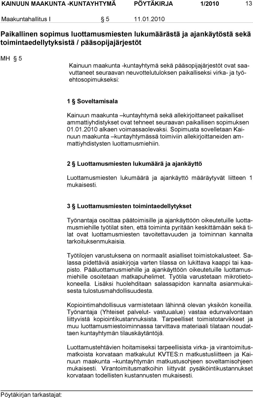 2010 Paikallinen sopimus luottamusmiesten lukumäärästä ja ajankäytöstä sekä toimintaedellytyksistä / pääsopijajärjestöt MH 5 Kainuun maakunta -kuntayhtymä sekä pääsopijajärjestöt ovat saavuttaneet