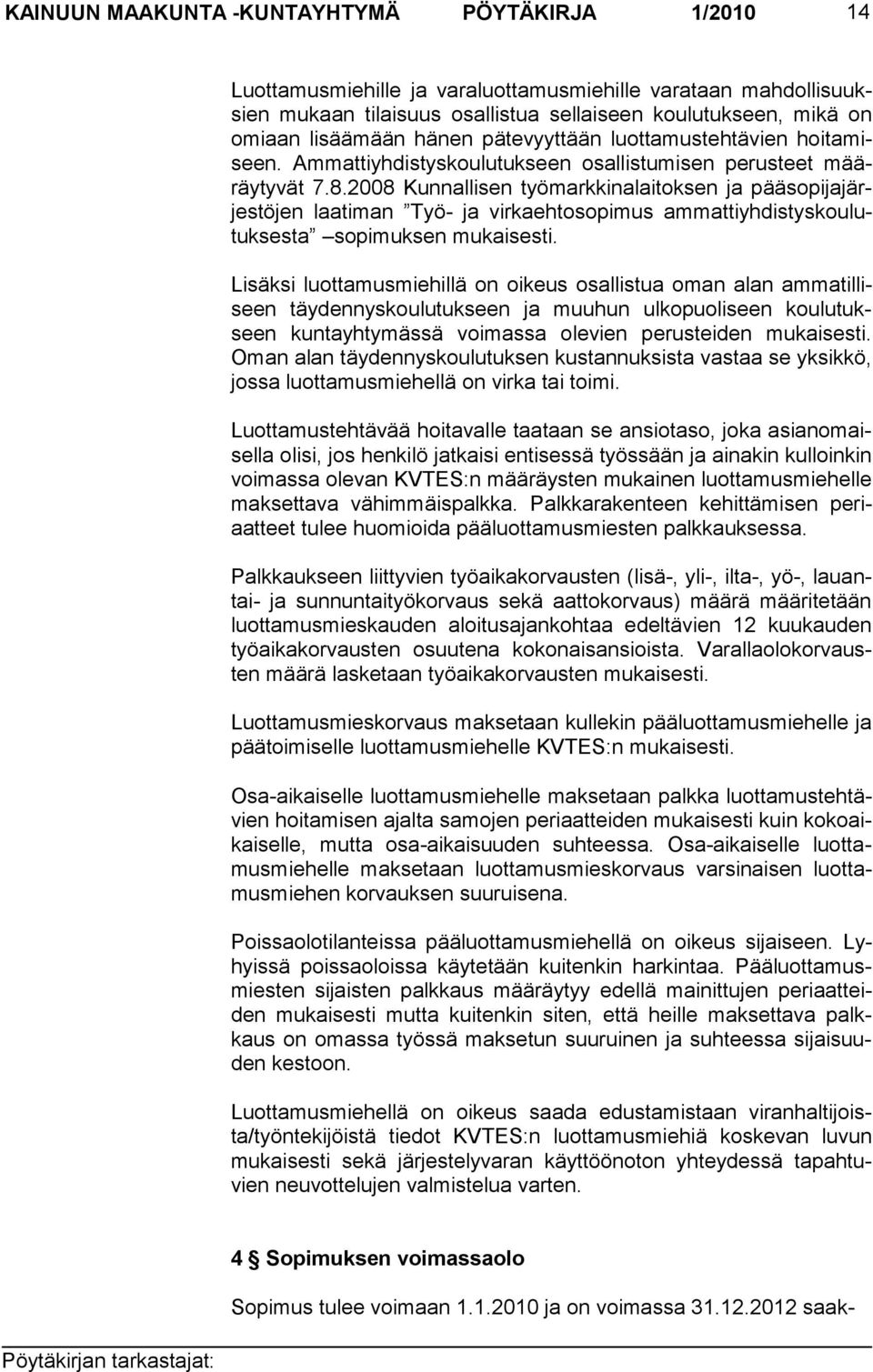 2008 Kunnallisen työmarkkinalaitoksen ja pääsopijajärjes töjen laatiman Työ- ja virkaehtosopimus ammattiyhdistyskou lutuksesta sopimuksen mukaisesti.