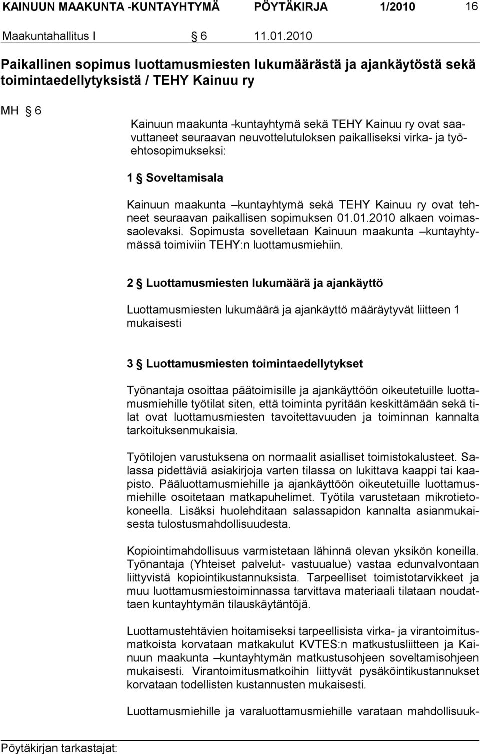 2010 Paikallinen sopimus luottamusmiesten lukumäärästä ja ajankäytöstä sekä toimintaedellytyksistä / TEHY Kainuu ry MH 6 Kainuun maakunta -kuntayhtymä sekä TEHY Kainuu ry ovat saavut ta neet seu raa