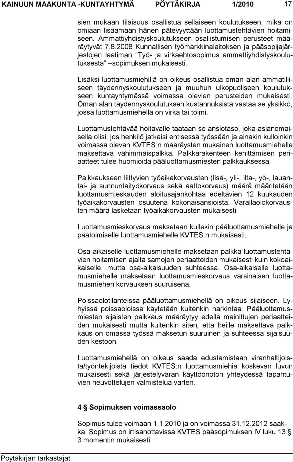 2008 Kunnallisen työmarkkinalaitoksen ja pääsopijajärjes töjen laatiman Työ- ja virkaehtosopimus ammattiyhdistyskou lutuksesta sopimuksen mukaisesti.