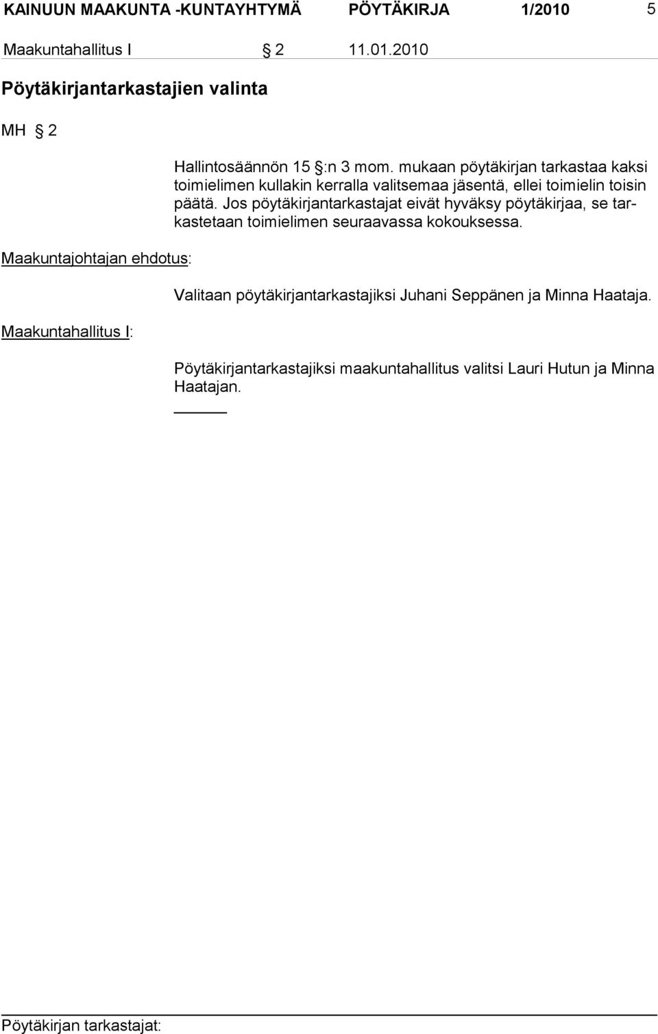 2010 Pöytäkirjantarkastajien valinta MH 2 Maakuntajohtajan ehdotus: Maakuntahallitus I: Hallintosäännön 15 :n 3 mom.