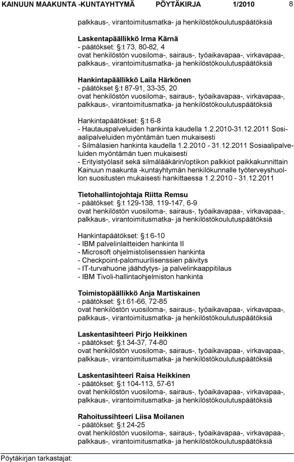 sairaus-, työaikavapaa-, virkavapaa-, palkkaus-, virantoimitusmatka- ja henkilöstökoulutuspäätöksiä Hankintapäätökset: :t 6-8 - Hautauspalveluiden hankinta kaudella 1.2.2010-31.12.