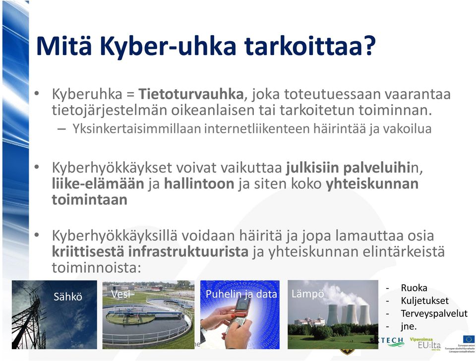 hallintoon ja siten koko yhteiskunnan toimintaan Kyberhyökkäyksillä voidaan häiritä ja jopa lamauttaa osia kriittisestä infrastruktuurista ja