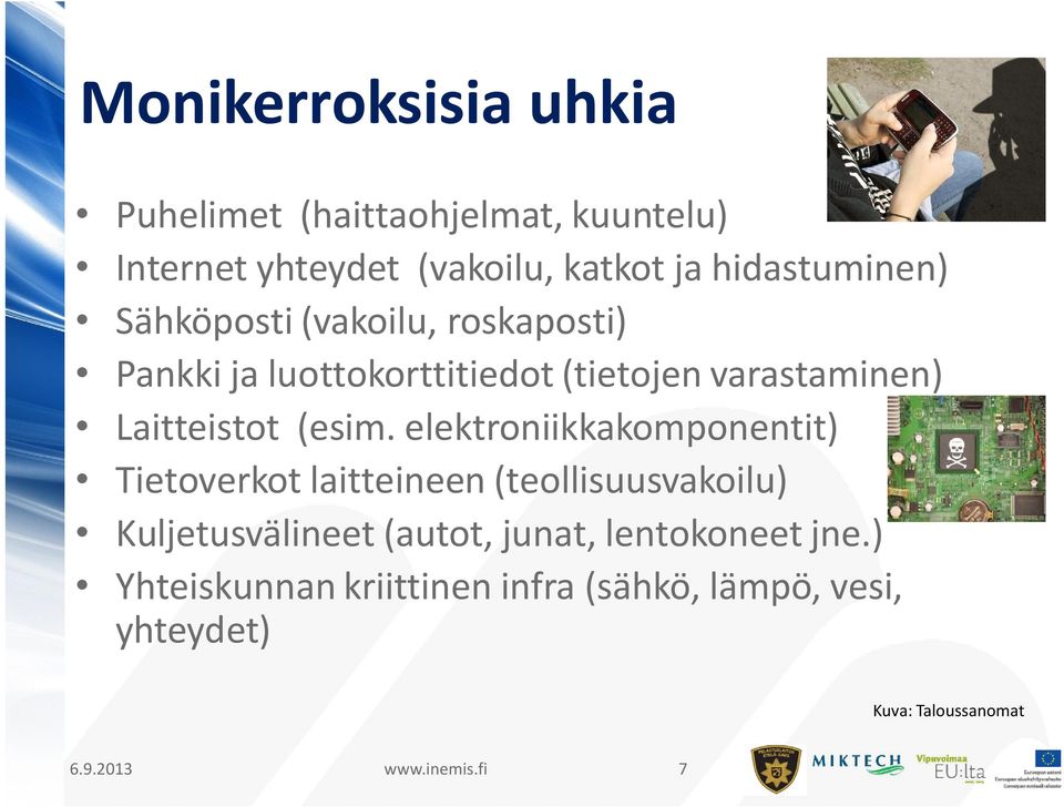 elektroniikkakomponentit) Tietoverkot laitteineen (teollisuusvakoilu) Kuljetusvälineet (autot, junat,