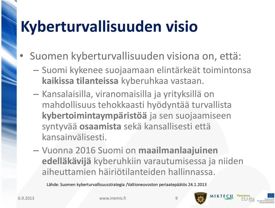 Kansalaisilla, viranomaisilla ja yrityksillä on mahdollisuus tehokkaasti hyödyntää turvallista kybertoimintaympäristöä ja sen suojaamiseen syntyvää