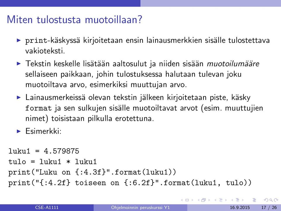 muuttujan arvo. Lainausmerkeissä olevan tekstin jälkeen kirjoitetaan piste, käsky format ja sen sulkujen sisälle muotoiltavat arvot (esim.