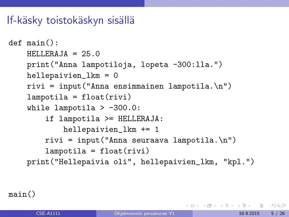 \n") lampotila = float(rivi) while lampotila > -300.