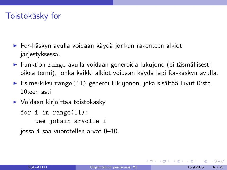 läpi for-käskyn avulla. Esimerkiksi range(11) generoi lukujonon, joka sisältää luvut 0:sta 10:een asti.