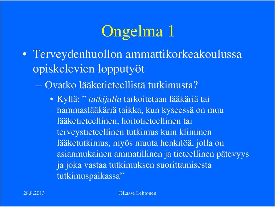 hoitotieteellinen tai terveystieteellinen tutkimus kuin kliininen lääketutkimus, myös muuta henkilöä, jolla