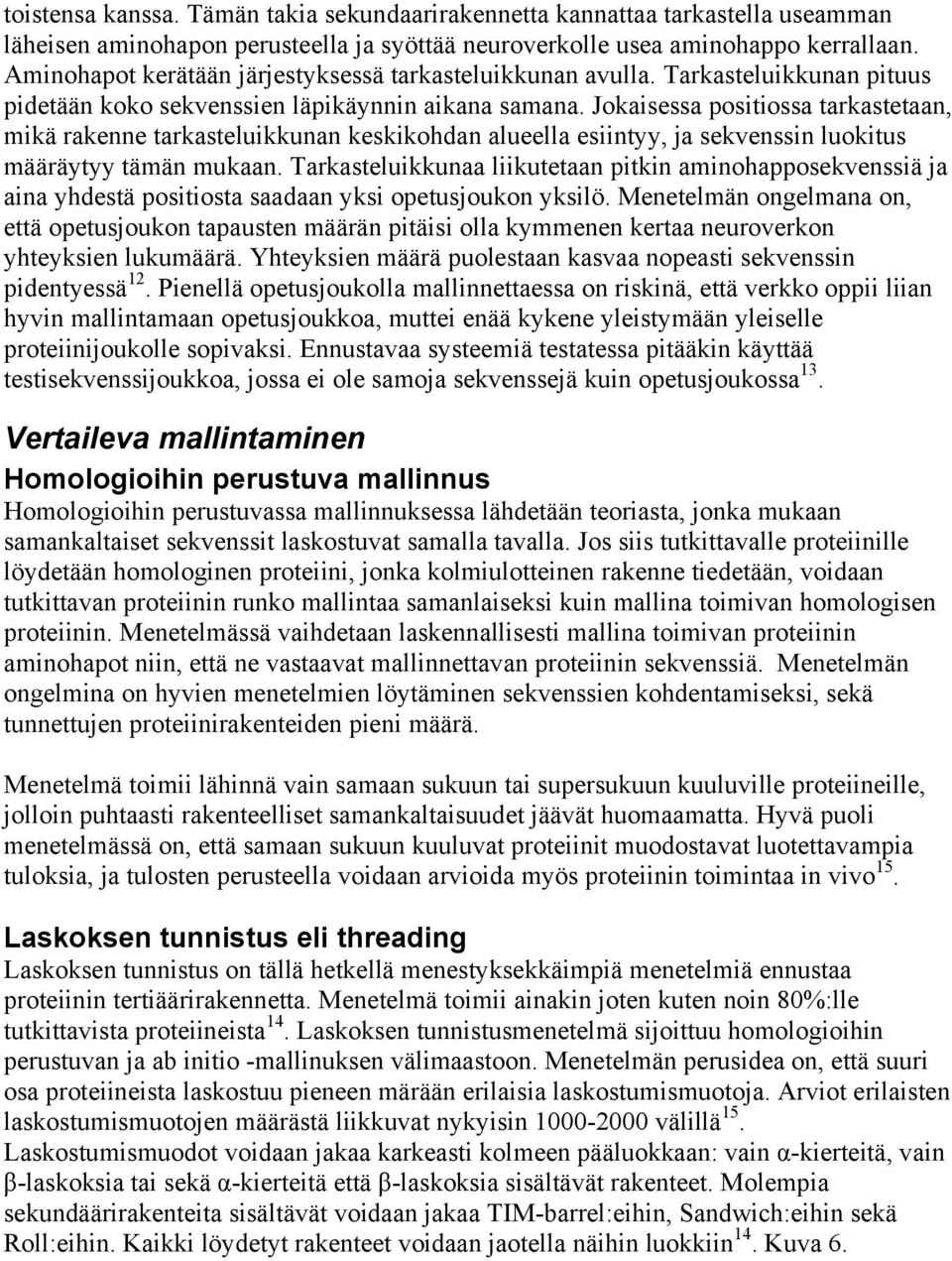 Jokaisessa positiossa tarkastetaan, mikä rakenne tarkasteluikkunan keskikohdan alueella esiintyy, ja sekvenssin luokitus määräytyy tämän mukaan.